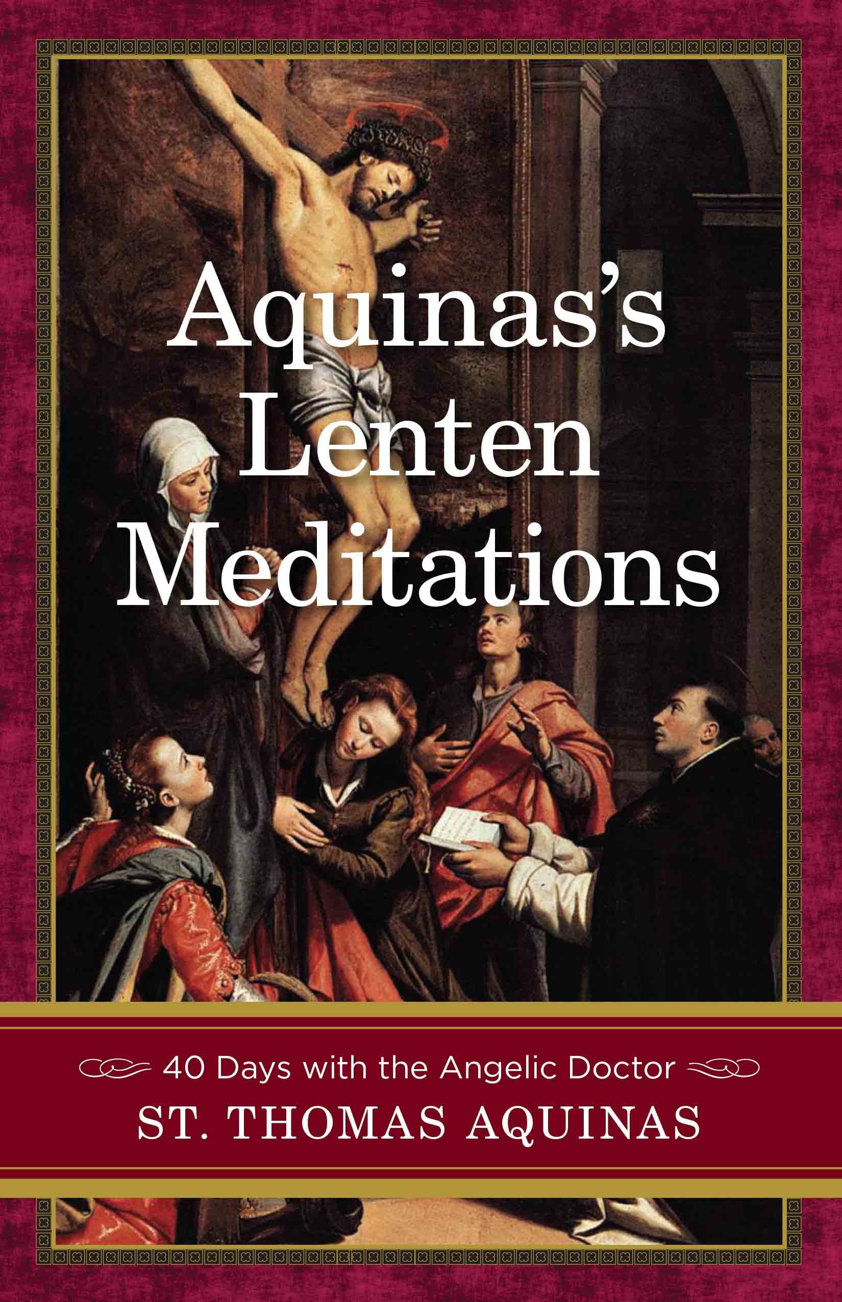 Aquinas's Lenten Meditations: 40 days with the Angelic Doctor (Kindle Edition)