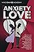 Anxiety In Love: The Ultimate Guide to Learn How to Improve Your Relationship, Understand Anxiety & Fear Of Abandonment With 17 Powerful Exercises, from CBT to Effective Communication to Enjoy Life