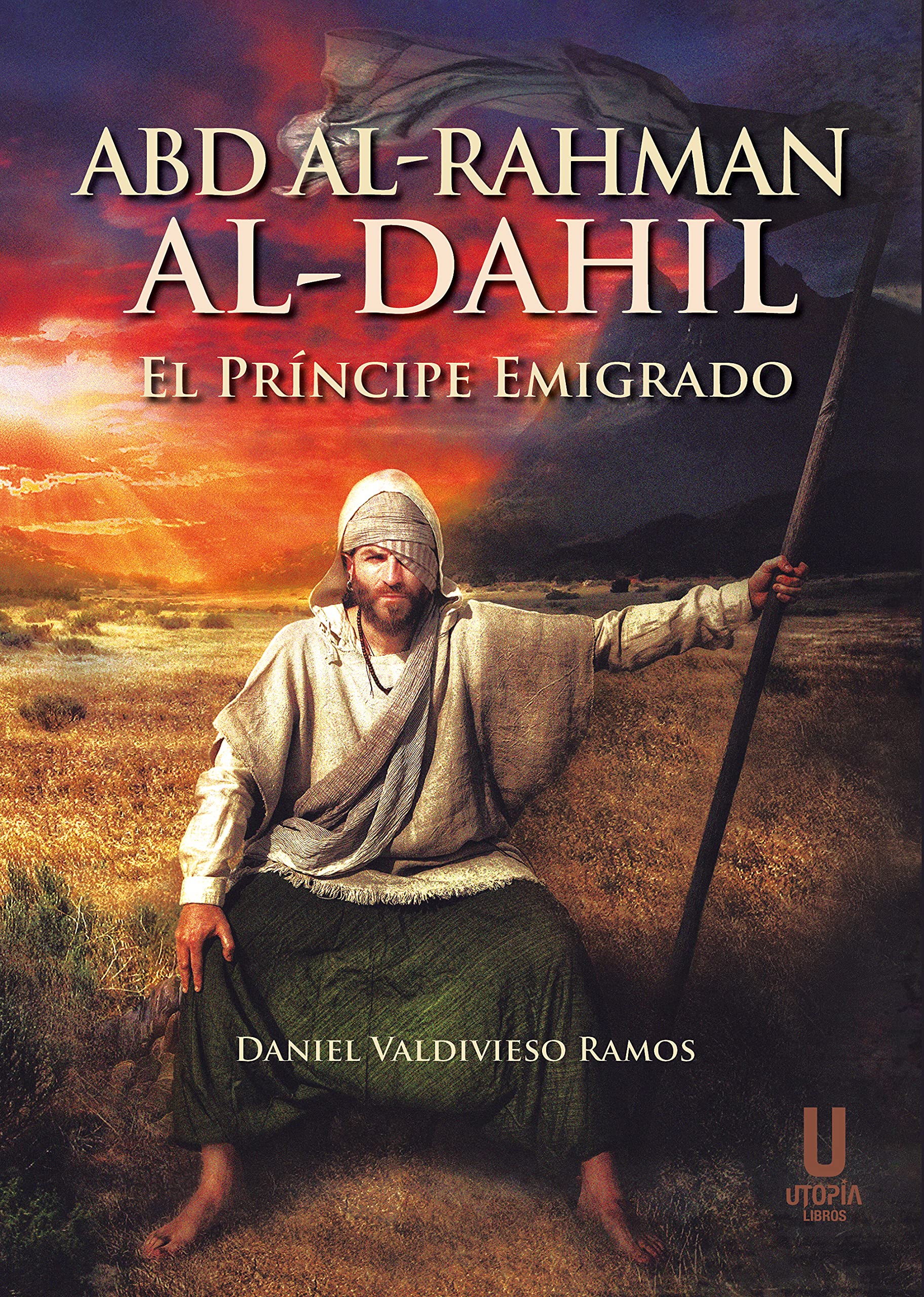Abd al-Rahman al-Dahil: El príncipe emigrado (Spanish Edition)