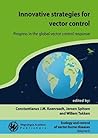 Innovative strategies for vector control: Progress in the global vector control response (Ecology and Control of Vector-borne Diseases, 6)