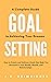 Goal Setting: A Complete Gu...