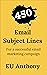 450 Email Subject Lines  by EU Anthony