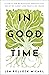 In Good Time: 8 Habits for Reimagining Productivity, Resisting Hurry, and Practicing Peace