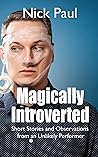 Magically Introverted: Short Stories and Observations from an Unlikely Performer