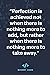 Perfection is achieved not ...