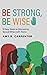 Be Strong, Be Wise by Amy R. Carpenter