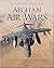 Afghan Air Wars: Soviet, US and NATO Operations, 1979–2021