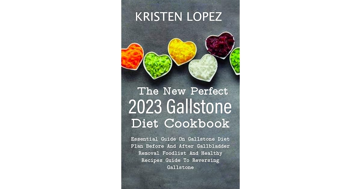 The New Perfect 2023 Gallstone Diet Cookbook Essential Guide On