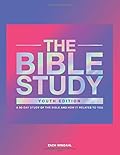 The Bible Study: A 90-Day Study of the Bible and How It Relates to You