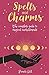 Spells & Charms: The Complete Guide to Magical Enchantments