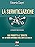 La servitizzazione. Dal prodotto al servizio. Per un futuro s... by Roberto Siagri