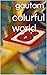 colurful world