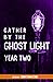 Gather by the Ghost Light: ...