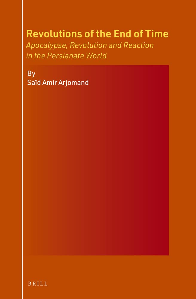 Revolutions of the End of Time: Apocalypse, Revolution and Reaction in the Persianate World (Hardcover)