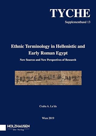 Ethnic Terminology in Hellenistic and Early Roman Egypt: New Sources and New Perspectives of Research (Tyche Supplementband, 13)