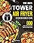 The 2024 Tower Air Fryer Cookbook  by Emily Paschal