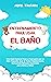 Entrenamiento para usar el baño: Una guía esencial paso a paso para que su hijo pequeño deje el pañal rápidamente, incluyendo métodos especiales para niños ... a los niños pequeños) (Spanish Edition)