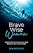 Brave Wise Woman: Transform...