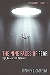 The Nine Faces of Fear: Ego, Enneatype, Essence (Postmodern Ethics Book 1)