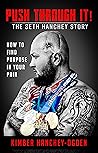Book cover for PUSH THROUGH IT! THE SETH HANCHEY STORY: HOW TO FIND PURPOSE IN YOUR PAIN