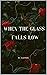 When the Glass Falls Low by W. Claypool