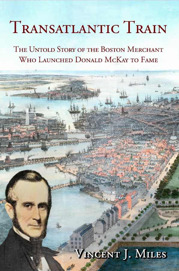 Transatlantic Train: The Untold Story of the Boston Merchant Who Launched Donald McKay to Fame