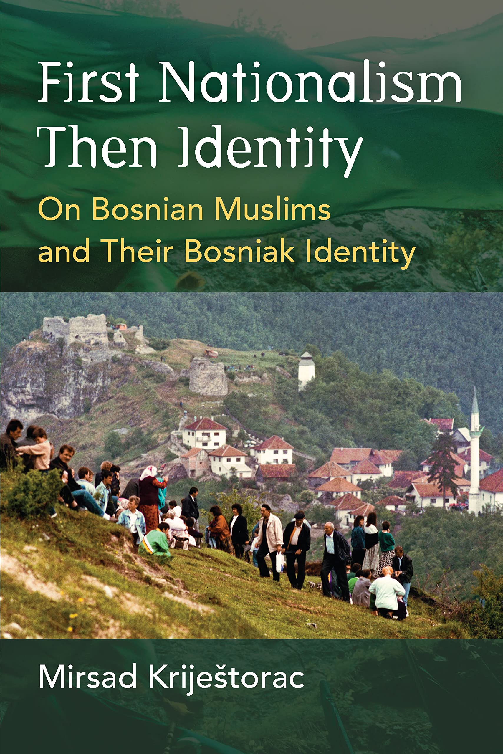 First Nationalism Then Identity: On Bosnian Muslims and Their Bosniak Identity (Ethnic Conflict: Studies in Nationality, Race, and Culture)