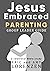 Jesus Embraced Parenting Gr...