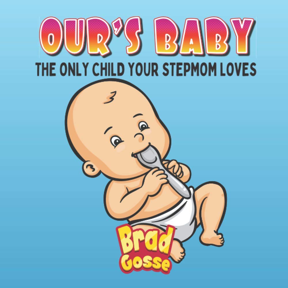 Ours Baby: The Only Child Your Stepmom Loves (Rejected Children's Books)