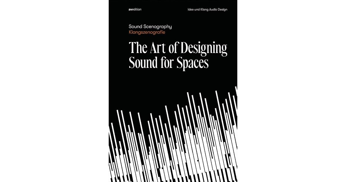 Sound Scenography: The Art of Designing Sound for Spaces by Idee und ...