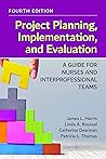 Project Planning, Implementation, and Evaluation: A Guide for Nurses and Interprofessional Teams