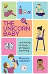 THE UNICORN BABY - Debunking 10 Myths of Modern Parenting THE UNICORN BABY - Debunking 10 Myths of Modern Parenting