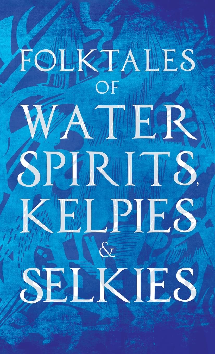 Folktales of Water Spirits, Kelpies, and Selkies (Hardcover)