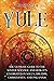 Yule: The Ultimate Guide to the Winter Solstice and How It’s Celebrated in Wicca, Druidry, Christianity, and Paganism (The Wheel of the Year)