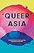 Queer Asia: Decolonising an...