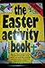 The Easter Activity Book/Read the Easter Story, Bake an Easter Cake, Build an Easter Garden, Make Cards, Presents and Much More...