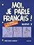 Moi, je parle français ! : ...
