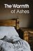 The Warmth of Ashes