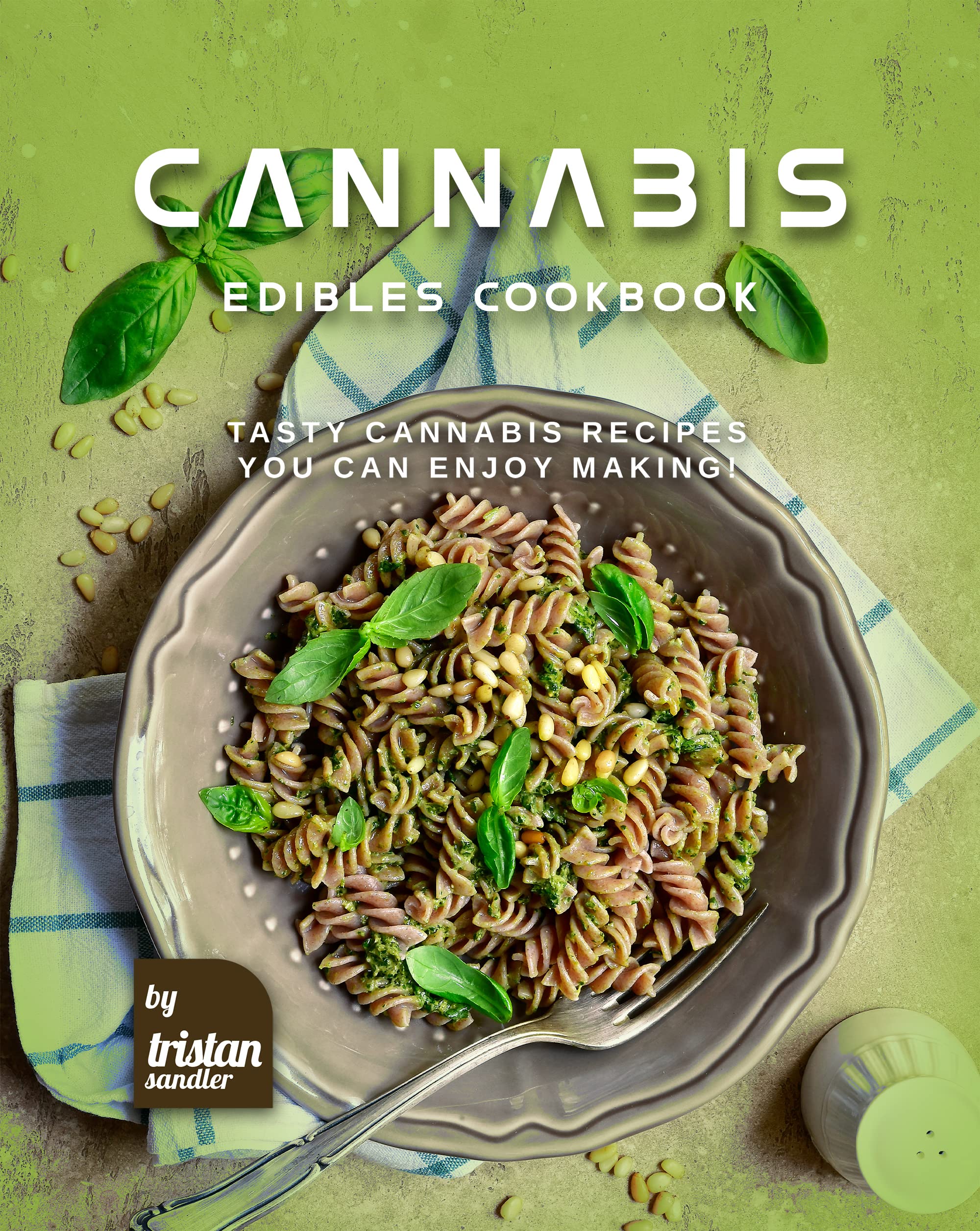 Cannabis Edibles Cookbook: Tasty Cannabis Recipes You Can Enjoy Making! (Kindle Edition)