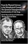 From the Physical Universe to the Metaphysical Cosmos. The Quantum Entanglement and Synchronicity of Carl Jung: On the Way to the Era of Collaboration ... by Bruno Del Medico in English. (ING)) From the Physical Universe to the Metaphysical Cosmos. The Quantum Entanglement and Synchronicity of Carl Jung: On the Way to the Era of Collaboration ... by Bruno Del Medico in English. (ING))