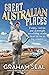 Great Australian Places: Funny, curious and downright astonishing stories from across a big country