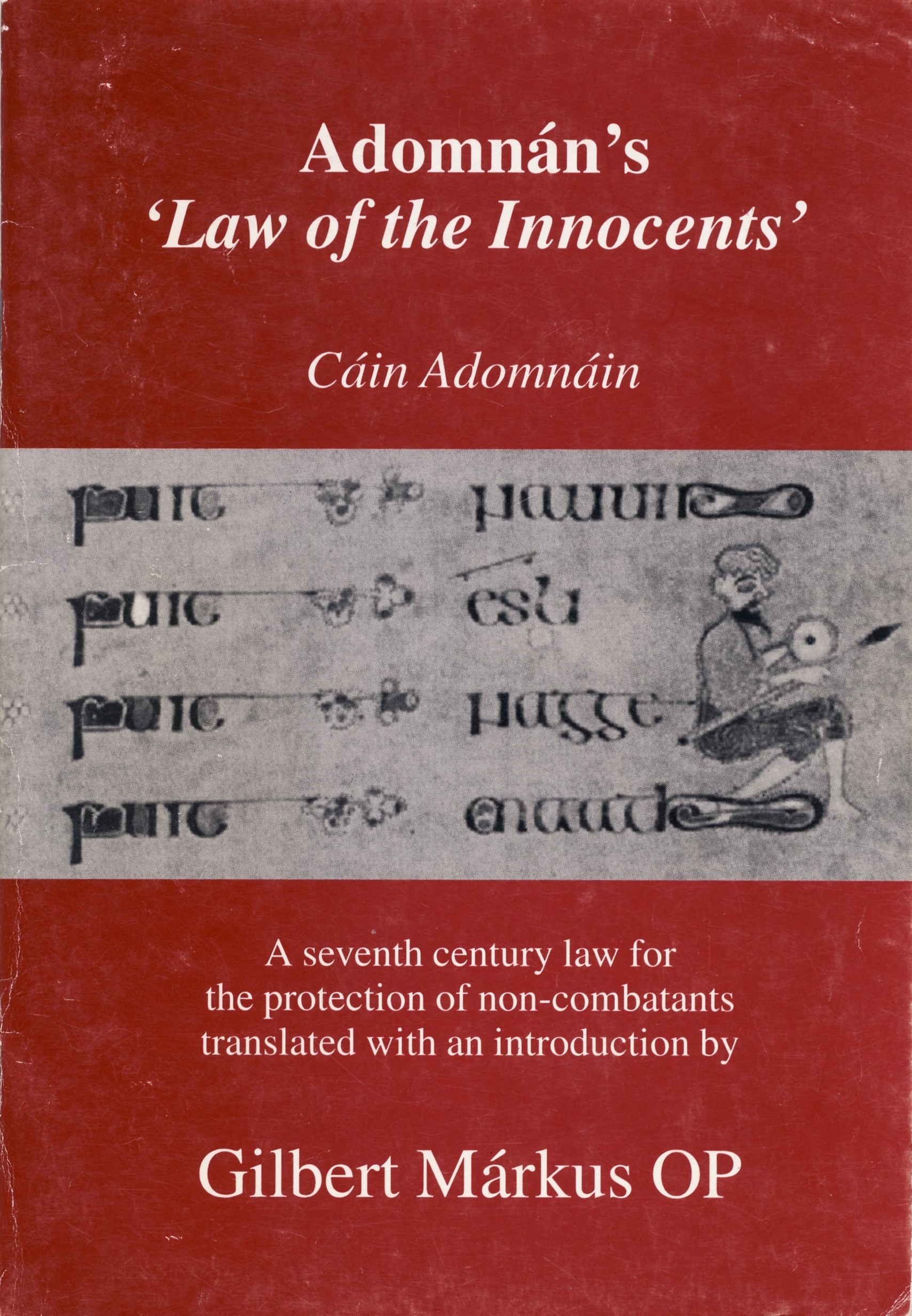 Adomnán's 'Law of the Innocents' = Cáin Adomnáin: A Seventh Century Law for the Protection of Non-Combatants