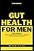 Gut Health For Men: Gut Ins...