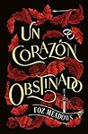 Un corazón obstinado by Foz Meadows