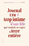 Journal cru et trop intime d'une fille qui voulait se taper la terre entière Journal cru et trop intime d'une fille qui voulait se taper la terre entière