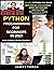 Python Programming For Beginners In 2021: Learn Python In 5 Days With Step By Step Guidance, Hands-on Exercises And Solution (Fun Tutorial For Novice Programmers) (Easy Coding Crash Course)