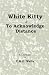 White Kitty & To Acknowledge Distance by C.R.E. Wells