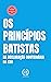 Os Princípios Batistas na D...