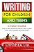 Writing for Children and Teens: A Crash Course: How to Write, Revise, and Publish a Kid's or Teen Book with Children's Book Publishers
