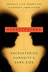 Perpetrators: Encountering Humanity's Dark Side
